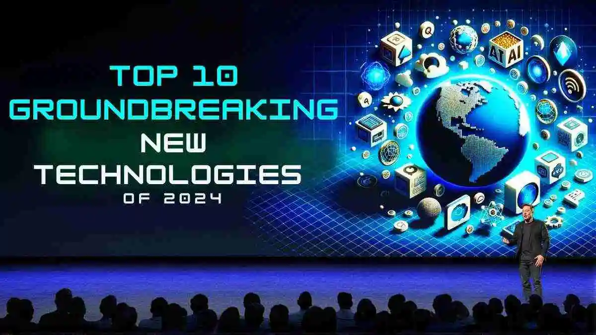 Top 10 Groundbreaking New Technologies of 2024